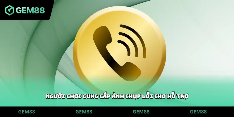 Người chơi cung cấp ảnh chụp lỗi cho hỗ trợ